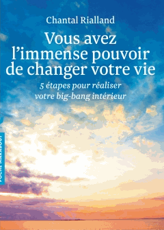 Vous avez l'immense pouvoir de changer votre vie Chantal Rialland